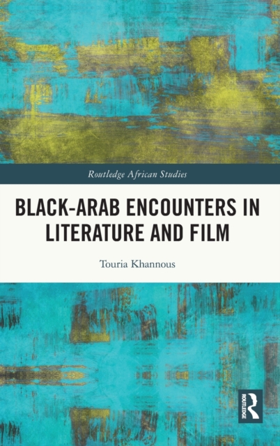 Black–Arab Encounters in Literature and Film, Hardback Book