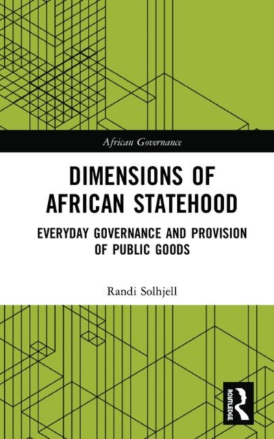 Dimensions of African Statehood : Everyday Governance and Provision of Public Goods, Hardback Book