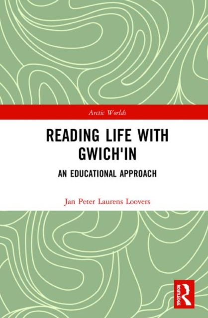 Reading Life with Gwich'in : An Educational Approach, Hardback Book