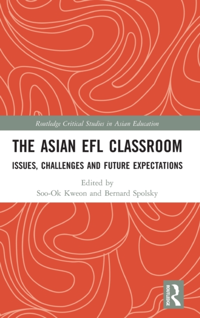 The Asian EFL Classroom : Issues, Challenges and Future Expectations, Hardback Book