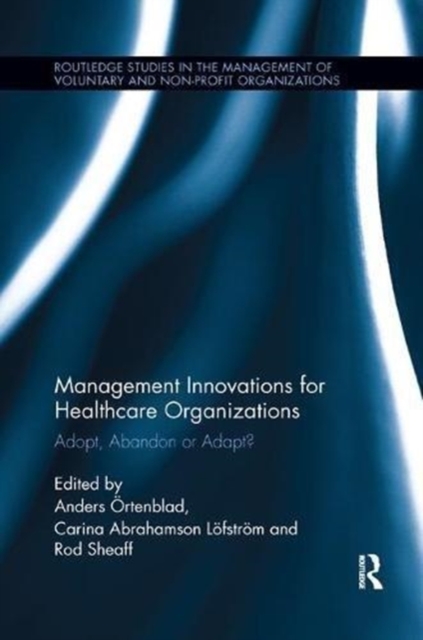 Management Innovations for Healthcare Organizations : Adopt, Abandon or Adapt?, Paperback / softback Book