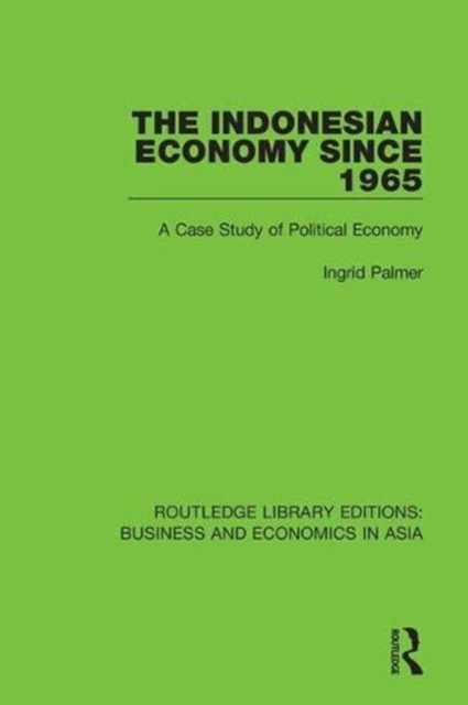 The Indonesian Economy Since 1965 : A Case Study of Political Economy, Hardback Book