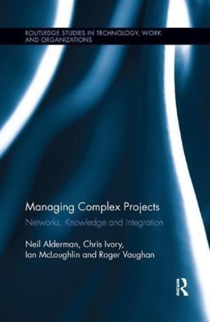 Managing Complex Projects : Networks, Knowledge and Integration, Paperback / softback Book