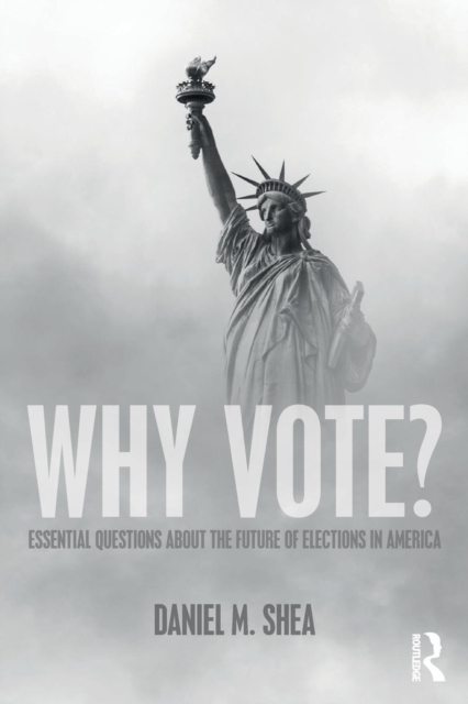 Why Vote? : Essential Questions About the Future of Elections in America, Paperback / softback Book