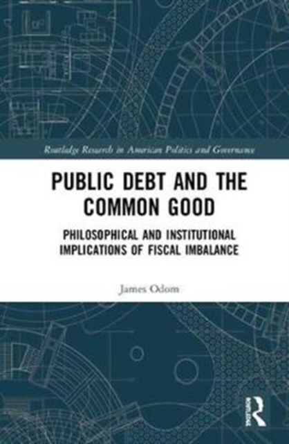 Public Debt and the Common Good : Philosophical and Institutional Implications of Fiscal Imbalance, Hardback Book