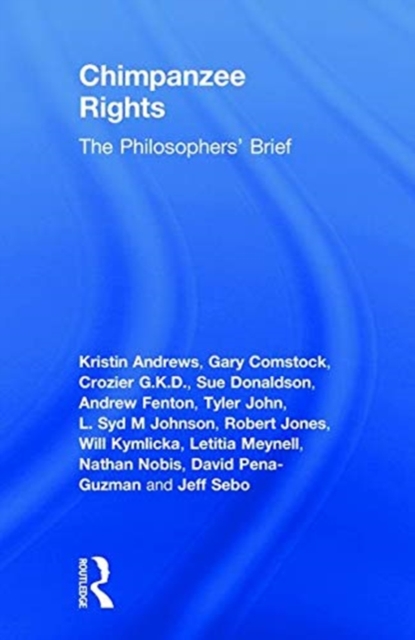 Chimpanzee Rights : The Philosophers’ Brief, Hardback Book