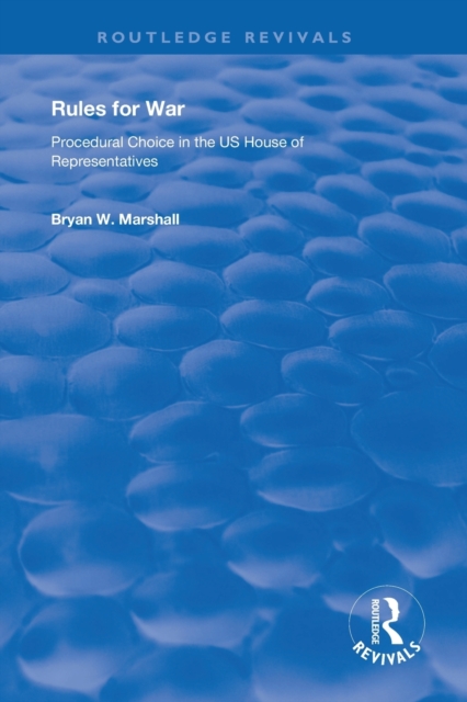 Rules for War : Procedural Choice in the US House of Representatives, Paperback / softback Book