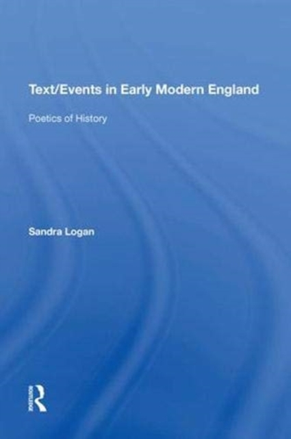 Text/Events in Early Modern England : Poetics of History, Paperback / softback Book