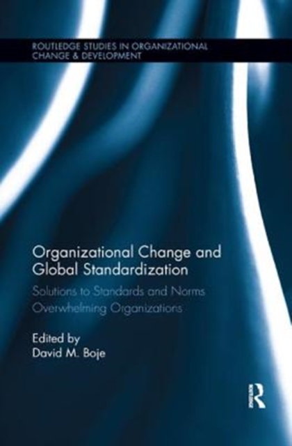 Organizational Change and Global Standardization : Solutions to Standards and Norms Overwhelming Organizations, Paperback / softback Book
