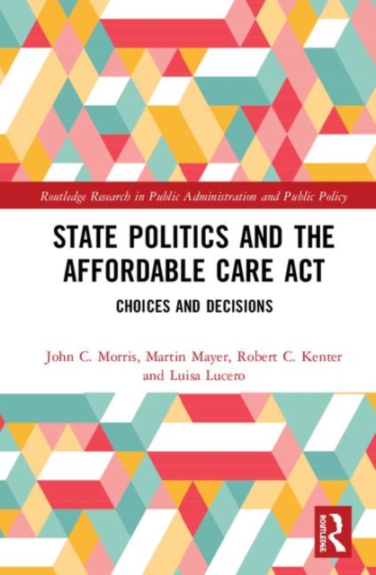 State Politics and the Affordable Care Act : Choices and Decisions, Hardback Book