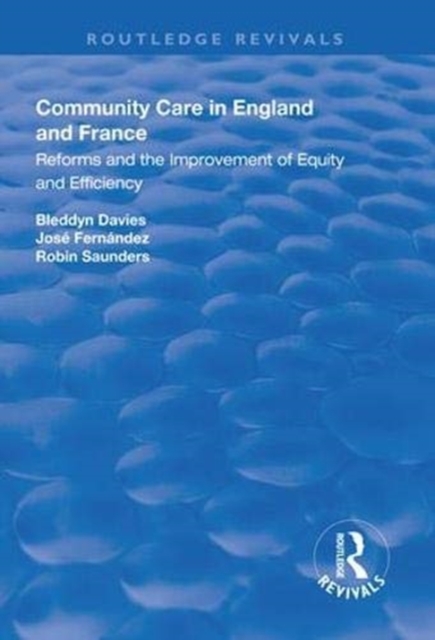 Community Care in England and France : Reforms and the Improvement of Equity and Efficiency, Paperback / softback Book