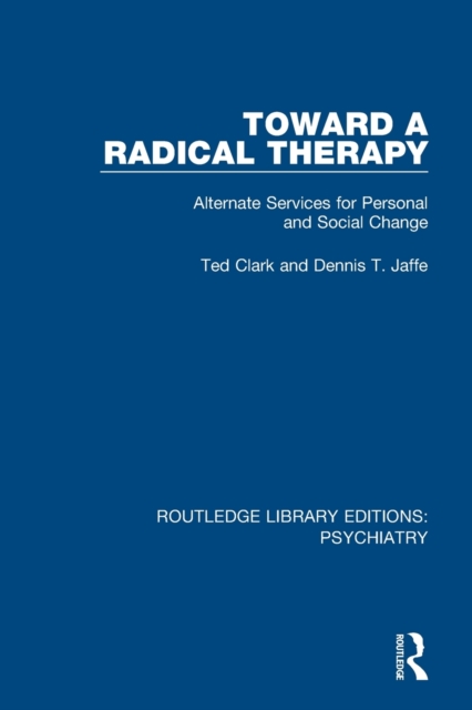 Toward a Radical Therapy : Alternate Services for Personal and Social Change, Paperback / softback Book