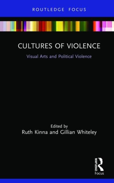 Cultures of Violence : Visual Arts and Political Violence, Hardback Book