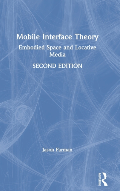 Mobile Interface Theory : Embodied Space and Locative Media, Hardback Book
