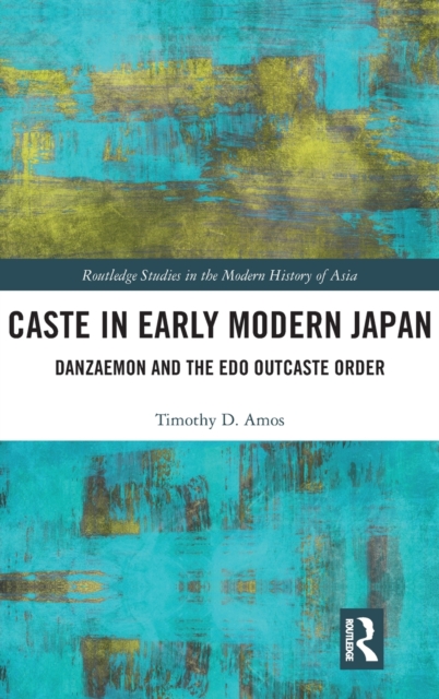 Caste in Early Modern Japan : Danzaemon and the Edo Outcaste Order, Hardback Book