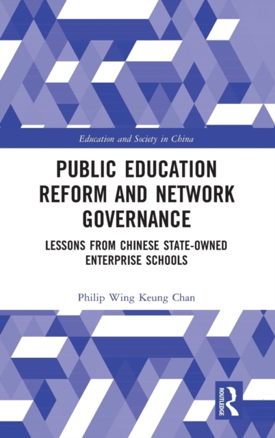 Public Education Reform and Network Governance : Lessons From Chinese State-Owned Enterprise Schools, Hardback Book