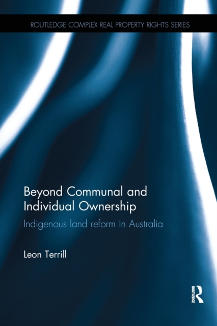 Beyond Communal and Individual Ownership : Indigenous Land Reform in Australia, Paperback / softback Book
