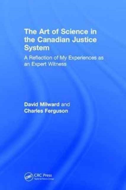 The Art of Science in the Canadian Justice System : A Reflection of My Experiences as an Expert Witness, Paperback / softback Book