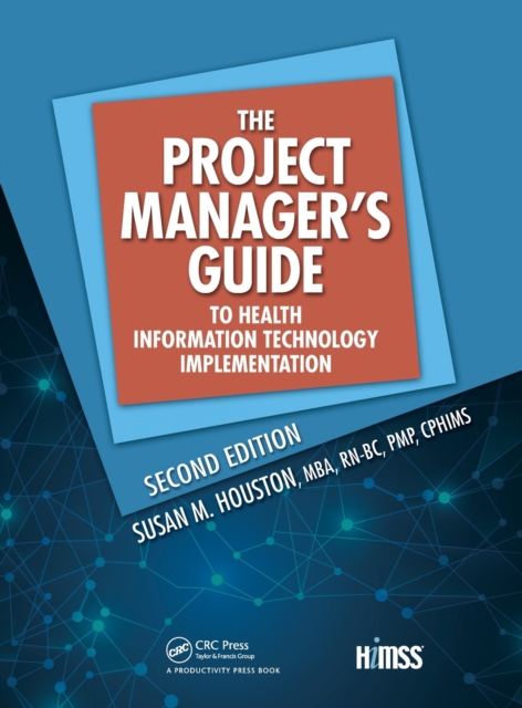 The Project Manager's Guide to Health Information Technology Implementation, Hardback Book