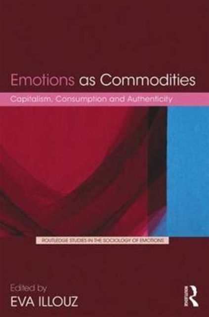 Emotions as Commodities : Capitalism, Consumption and Authenticity, Hardback Book