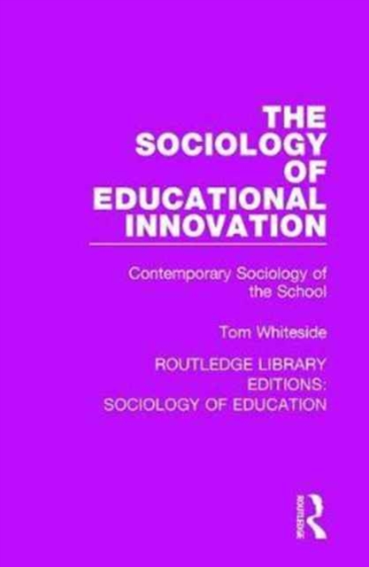 The Sociology of Educational Innovation : Contemporary Sociology of the School, Hardback Book