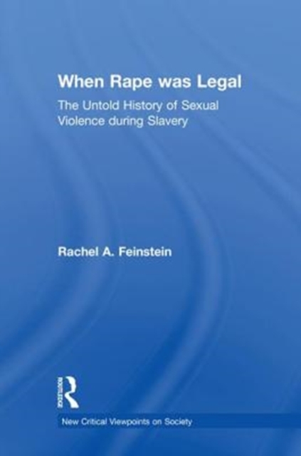 When Rape was Legal : The Untold History of Sexual Violence during Slavery, Hardback Book