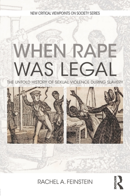 When Rape was Legal : The Untold History of Sexual Violence during Slavery, Paperback / softback Book