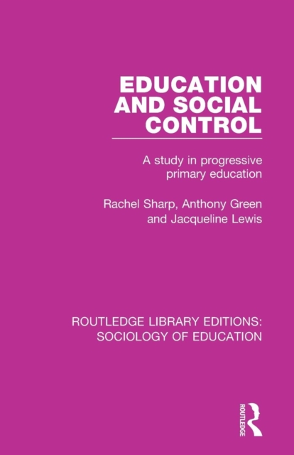 Education and Social Control : A Study in Progressive Primary Education, Paperback / softback Book