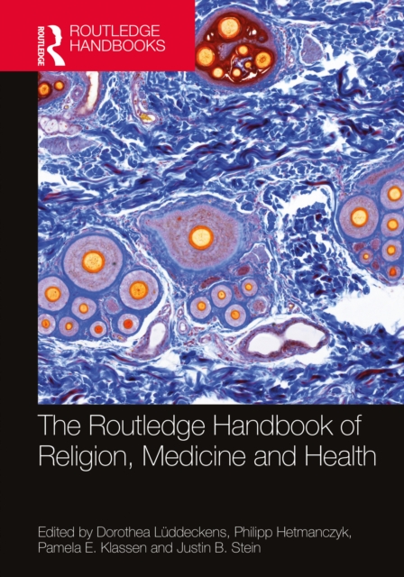 The Routledge Handbook of Religion, Medicine, and Health, Hardback Book