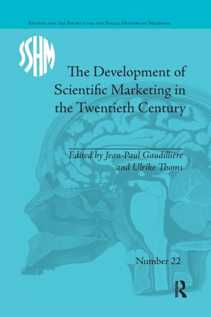 The Development of Scientific Marketing in the Twentieth Century : Research for Sales in the Pharmaceutical Industry, Paperback / softback Book