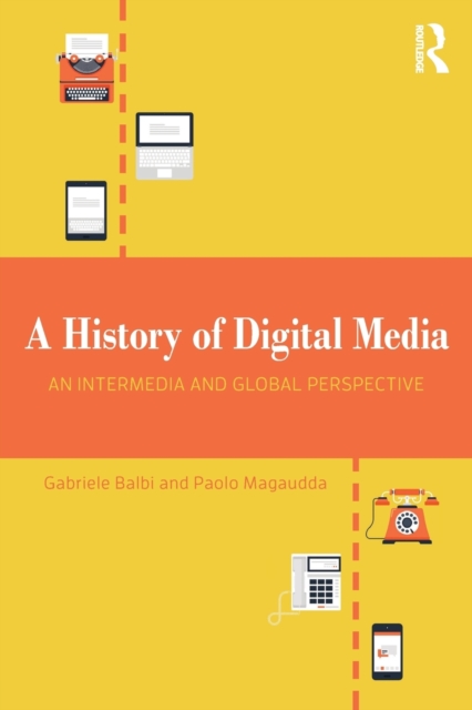 A History of Digital Media : An Intermedia and Global Perspective, Paperback / softback Book