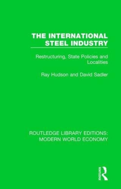 The International Steel Industry : Restructuring, State Policies and Localities, Paperback / softback Book