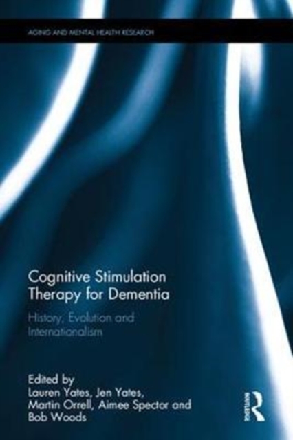 Cognitive Stimulation Therapy for Dementia : History, Evolution and Internationalism, Hardback Book
