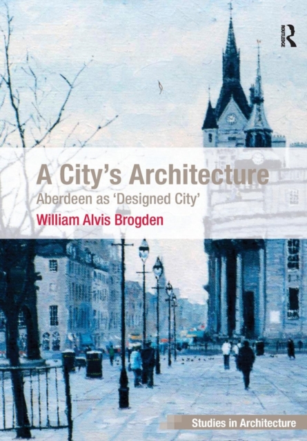 A City's Architecture : Aberdeen as 'Designed City', Paperback / softback Book