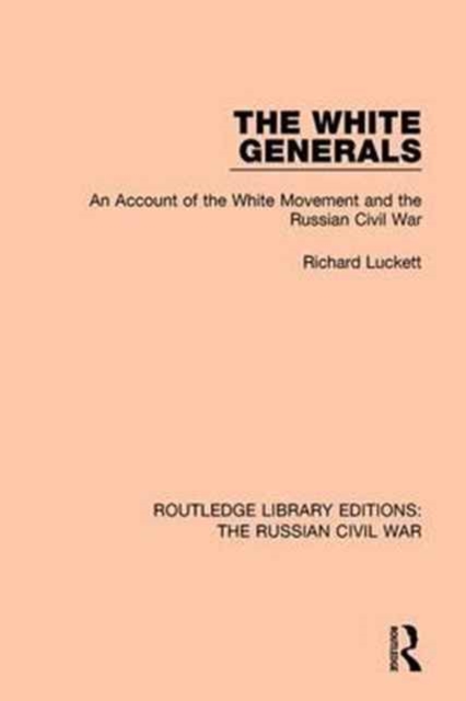 The White Generals : An Account of the White Movement and the Russian Civil War, Hardback Book