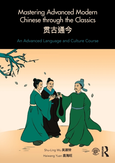 Mastering Advanced Modern Chinese through the Classics : An Advanced Language and Culture Course, Paperback / softback Book