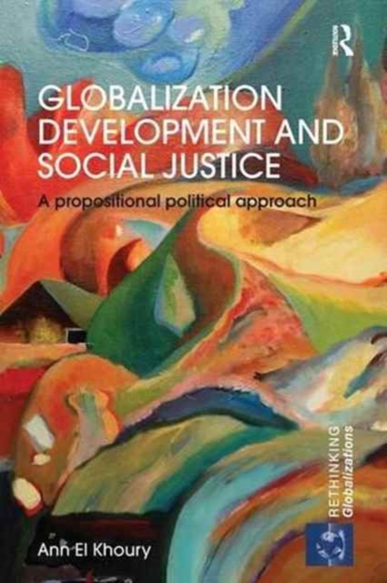 Globalization Development and Social Justice : A propositional political approach, Paperback / softback Book