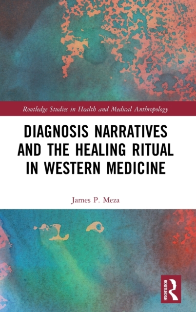 Diagnosis Narratives and the Healing Ritual in Western Medicine, Hardback Book