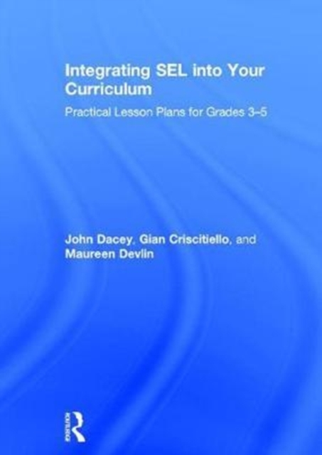 Integrating SEL into Your Curriculum : Practical Lesson Plans for Grades 3-5, Hardback Book