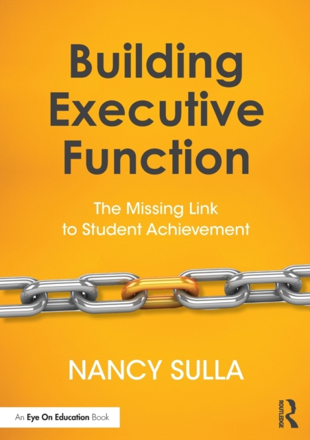 Building Executive Function : The Missing Link to Student Achievement, Paperback / softback Book