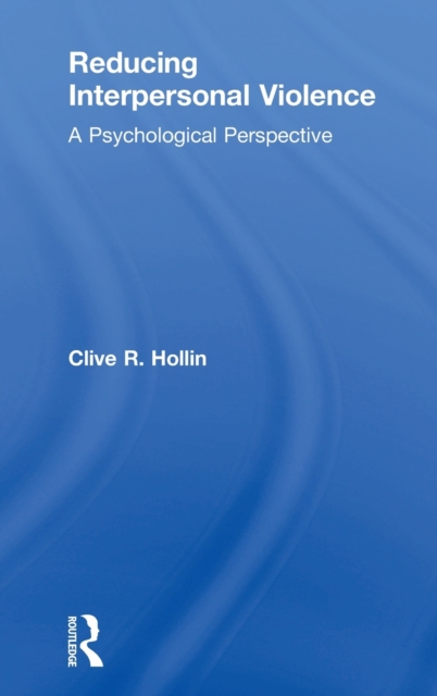Reducing Interpersonal Violence : A Psychological Perspective, Hardback Book