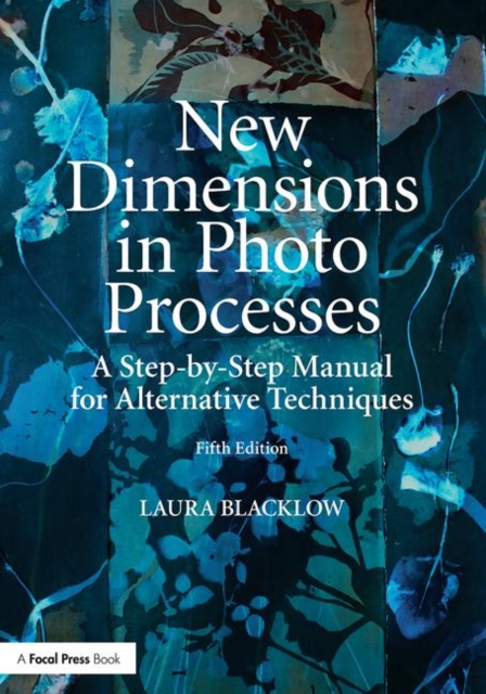 New Dimensions in Photo Processes : A Step-by-Step Manual for Alternative Techniques, Paperback / softback Book