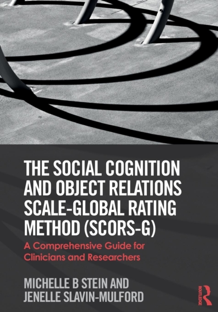 The Social Cognition and Object Relations Scale-Global Rating Method (SCORS-G) : A comprehensive guide for clinicians and researchers, Paperback / softback Book