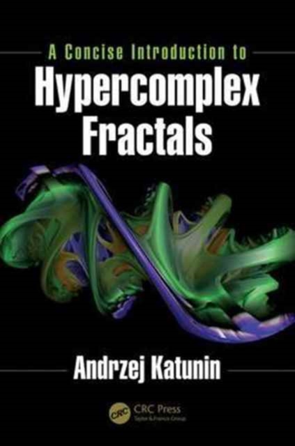 A Concise Introduction to Hypercomplex Fractals, Hardback Book