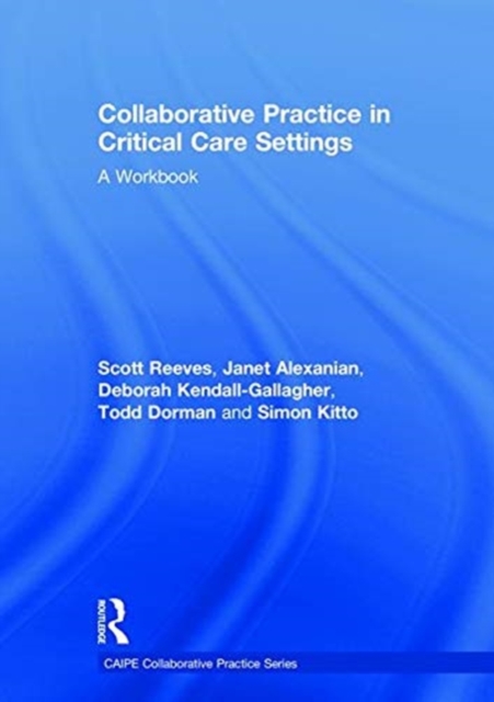 Collaborative Practice in Critical Care Settings : A Workbook, Hardback Book