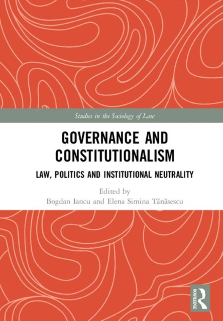 Governance and Constitutionalism : Law, Politics and Institutional Neutrality, Hardback Book