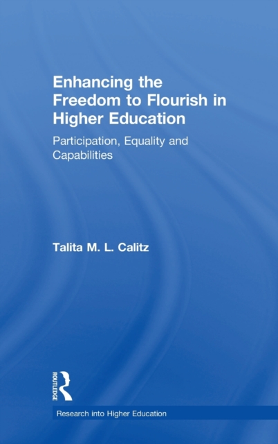 Enhancing the Freedom to Flourish in Higher Education : Participation, Equality and Capabilities, Hardback Book