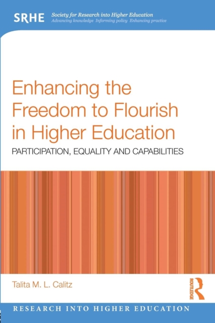Enhancing the Freedom to Flourish in Higher Education : Participation, Equality and Capabilities, Paperback / softback Book
