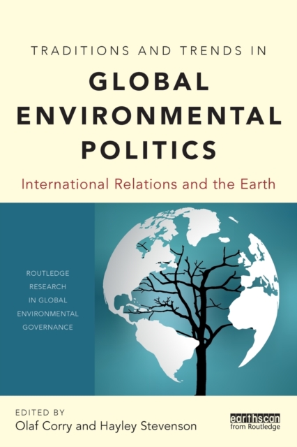 Traditions and Trends in Global Environmental Politics : International Relations and the Earth, Paperback / softback Book