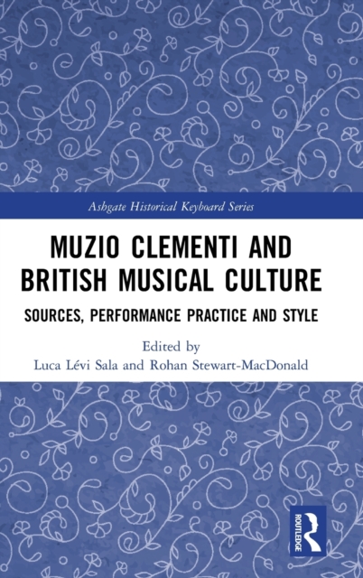 Muzio Clementi and British Musical Culture : Sources, Performance Practice and Style, Hardback Book